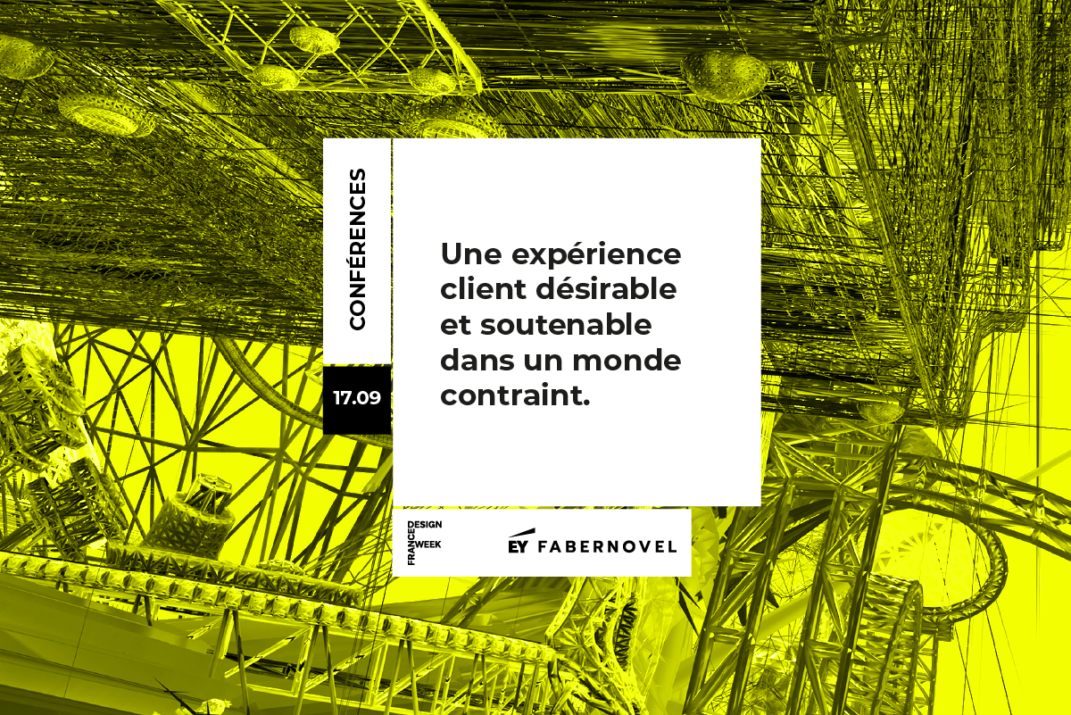 Conférence le 17 septembre 2024: Une expérience client désirable et soutenable dans un monde contraint, chez EY Fabernovel dans le cadre de la France Design Week